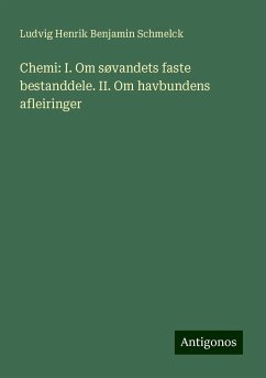 Chemi: I. Om søvandets faste bestanddele. II. Om havbundens afleiringer - Schmelck, Ludvig Henrik Benjamin