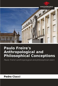 Paulo Freire's Anthropological and Philosophical Conceptions - Ciucci, Pedro