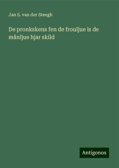 De pronkskens fen de frouljue is de månljue hjar skild - Steegh, Jan S. van der