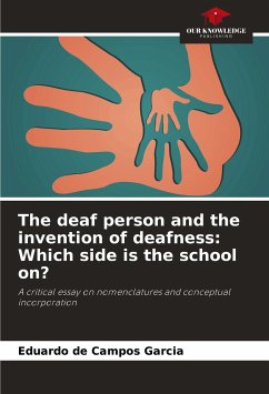 The deaf person and the invention of deafness: Which side is the school on? - Campos Garcia, Eduardo de