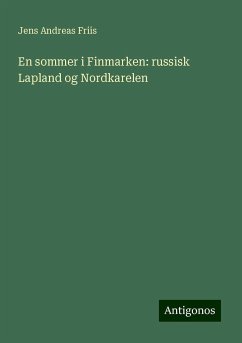 En sommer i Finmarken: russisk Lapland og Nordkarelen - Friis, Jens Andreas