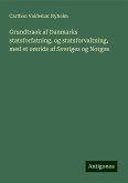 Grundtraek af Danmarks statsforfatning, og statsforvaltning, med et omrids af Sveriges og Norges