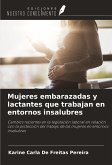 Mujeres embarazadas y lactantes que trabajan en entornos insalubres