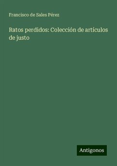 Ratos perdidos: Colección de artículos de justo - Pérez, Francisco de Sales