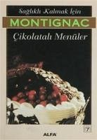 Saglikli Kalmak Icin Cikolatali Menüler - Montignac, Michel