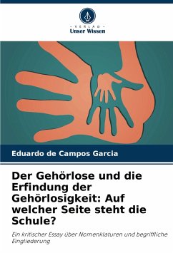 Der Gehörlose und die Erfindung der Gehörlosigkeit: Auf welcher Seite steht die Schule? - Campos Garcia, Eduardo de