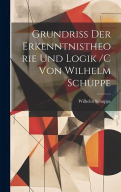 Cover Grundriss der erkenntnistheorie und logik /c von Wilhelm Schuppe