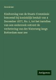 Eindverslag van de Staats-Commissie benoemd bij koninklijk besluit van 4 December 1877, No. 1, tot het instellen van een onderzoek ontrent de verbetering van der Waterweg langs Rotterdam naar zee