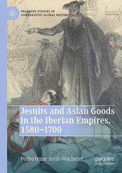 Jesuits and Asian Goods in the Iberian Empires, 1580¿1700 - Svriz-Wucherer, Pedro Omar