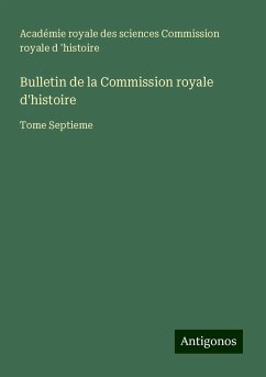 Bulletin de la Commission royale d'histoire - Commission royale d 'histoire, Académie royale des sciences