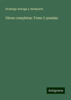 Obras completas: Tomo I: poesías - Alemparte, Domingo Arteaga Y