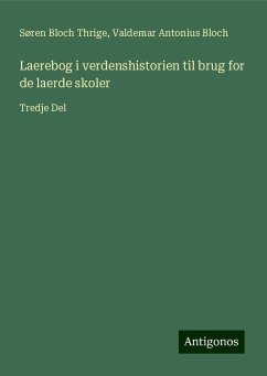 Laerebog i verdenshistorien til brug for de laerde skoler - Thrige, Søren Bloch; Bloch, Valdemar Antonius