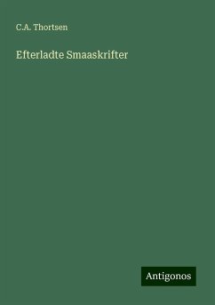Efterladte Smaaskrifter - Thortsen, C. A.