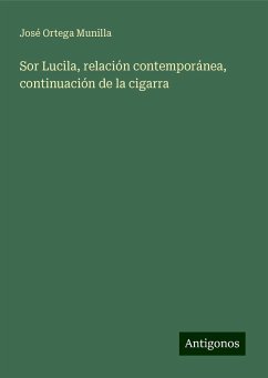 Sor Lucila, relación contemporánea, continuación de la cigarra - Munilla, José Ortega