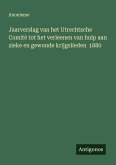 Jaarverslag van het Utrechtsche Comité tot het verleenen van hulp aan zieke en gewonde krijgslieden 1880