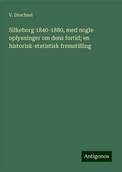 Silkeborg 1840-1880, med nogle oplysninger om dens fortid; en historisk-statistisk fremstilling - Drechsel, V.