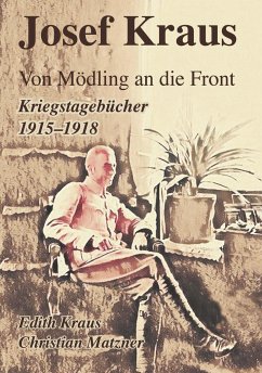 Josef Kraus Von Mödling an die Front Kriegstagebücher 1915 - 1918 - Matzner, Christian