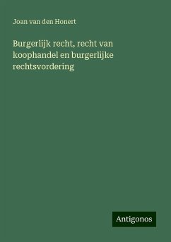 Burgerlijk recht, recht van koophandel en burgerlijke rechtsvordering - Honert, Joan Van Den