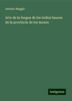 Arte de la lengua de los indios baures de la provincia de los moxos - Maggio, Antonio