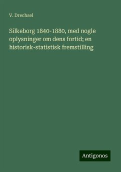 Silkeborg 1840-1880, med nogle oplysninger om dens fortid; en historisk-statistisk fremstilling - Drechsel, V.