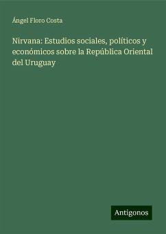 Nirvana: Estudios sociales, políticos y económicos sobre la República Oriental del Uruguay - Costa, Ángel Floro