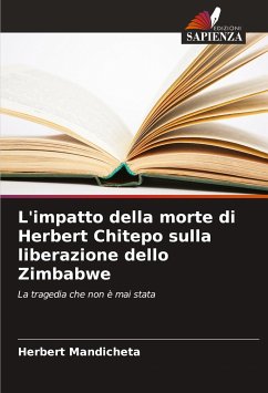 L'impatto della morte di Herbert Chitepo sulla liberazione dello Zimbabwe - Mandicheta, Herbert