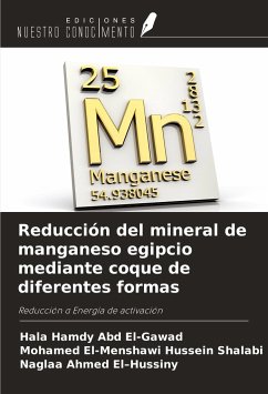 Reducción del mineral de manganeso egipcio mediante coque de diferentes formas - Hamdy Abd El-Gawad, Hala; El-Menshawi Hussein Shalabi, Mohamed; Ahmed El¿Hussiny, Naglaa