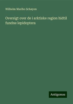 Oversigt over de i arktiske region hidtil fundne lepidoptera - Schøyen, Wilhelm Maribo