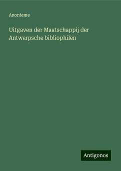 Uitgaven der Maatschappij der Antwerpsche bibliophilen - Anonieme