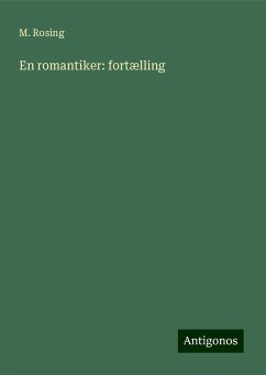 En romantiker: fortælling - Rosing, M.