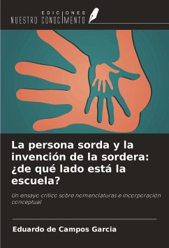 La persona sorda y la invención de la sordera: ¿de qué lado está la escuela? - Campos Garcia, Eduardo de