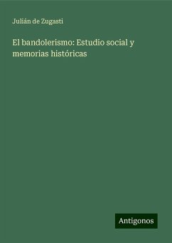 El bandolerismo: Estudio social y memorias históricas - Zugasti, Julián De