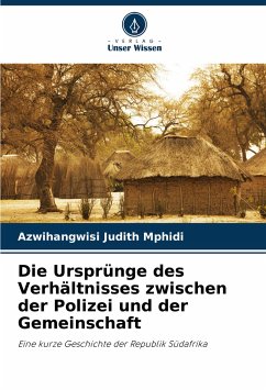 Die Ursprünge des Verhältnisses zwischen der Polizei und der Gemeinschaft - Mphidi, Azwihangwisi Judith