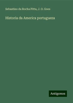 Historia da America portugueza - Rocha Pitta, Sebastino da; Goes, J. O.