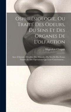 Osphrésiologie, Ou Traité Des Odeurs, Du Sens Et Des Organes De L'olfaction - Cloquet, Hippolyte