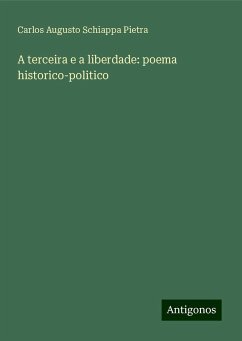 A terceira e a liberdade: poema historico-politico - Pietra, Carlos Augusto Schiappa