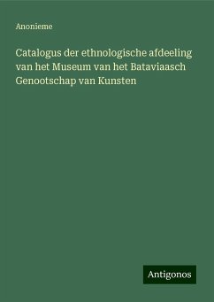 Catalogus der ethnologische afdeeling van het Museum van het Bataviaasch Genootschap van Kunsten - Anonieme