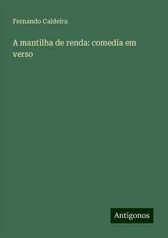 A mantilha de renda: comedia em verso - Caldeira, Fernando