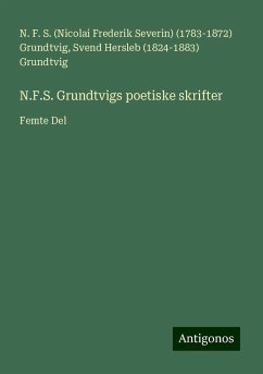 N.F.S. Grundtvigs poetiske skrifter - Grundtvig, N. F. S. (Nicolai Frederik Severin) (); Grundtvig, Svend Hersleb ()