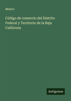 Código de comercio del Distrito Federal y Territorio de la Baja California - Mexico