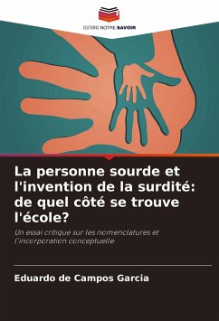 La personne sourde et l'invention de la surdité: de quel côté se trouve l'école? - Campos Garcia, Eduardo de