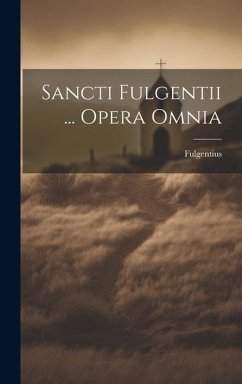 Sancti Fulgentii ... Opera Omnia