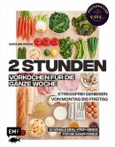 2 Stunden vorkochen für die ganze Woche - Stressfrei genießen von Montag bis Freitag (Mängelexemplar)