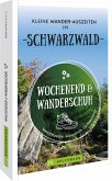 Wochenend und Wanderschuh - Kleine Wander-Auszeiten im Schwarzwald (Restauflage)