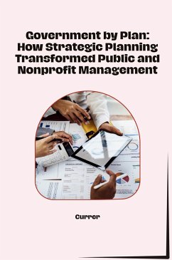 Government by Plan: How Strategic Planning Transformed Public and Nonprofit Management - Currer