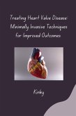 Treating Heart Valve Disease: Minimally Invasive Techniques for Improved Outcomes