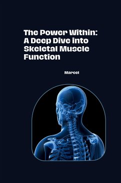 The Power Within: A Deep Dive into Skeletal Muscle Function - Marcel