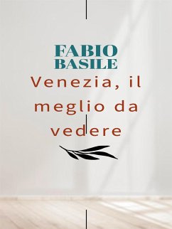Venezia, il meglio da vedere (eBook, ePUB) - Basile, Fabio
