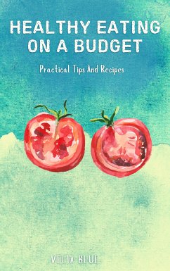 Healthy Eating On A Budget (eBook, ePUB) - Blue, Velia