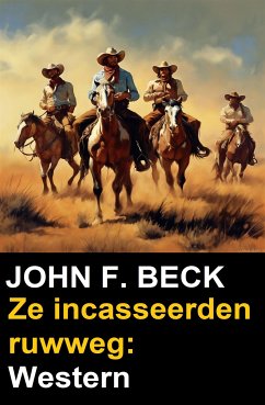 Ze incasseerden ruwweg: Western (eBook, ePUB) - F. Beck, John